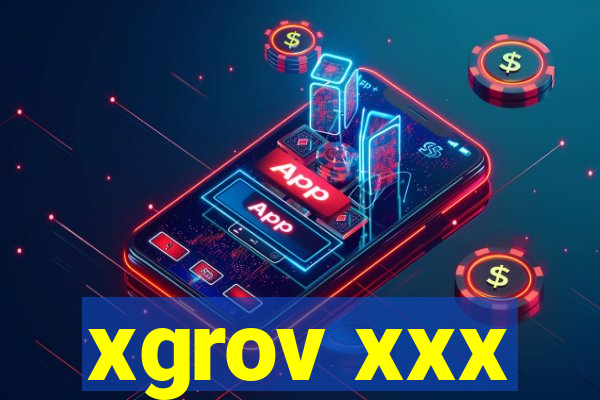 xgrov xxx